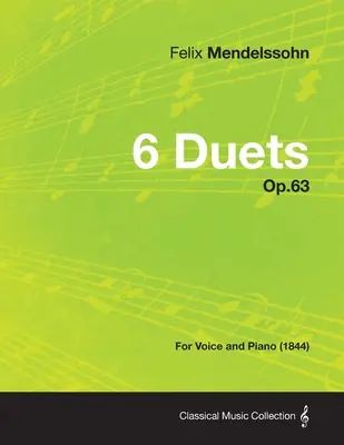 6 Duets Op.63 - Pour voix et piano (1844) - 6 Duets Op.63 - For Voice and Piano (1844)