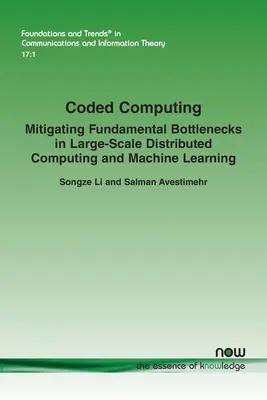 L'informatique codée : Atténuer les goulets d'étranglement fondamentaux dans le calcul distribué à grande échelle et l'apprentissage automatique - Coded Computing: Mitigating Fundamental Bottlenecks in Large-scale Distributed Computing and Machine Learning