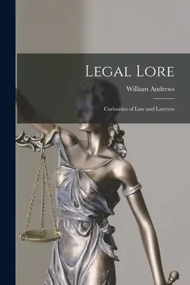 L'histoire du droit : Curiosités sur le droit et les juristes - Legal Lore: Curiosities of Law and Lawyers