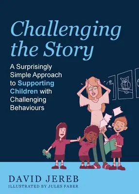 Remettre en question l'histoire : Une approche étonnamment simple pour soutenir les enfants ayant des comportements difficiles - Challenging the Story: A Surprisingly Simple Approach to Supporting Children with Challenging Behaviours
