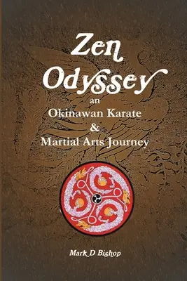 Odyssée zen, un voyage dans le karaté et les arts martiaux d'Okinawa - Zen Odyssey, An Okinawan Karate & Martial Arts Journey
