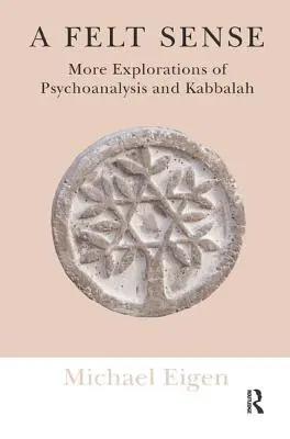 Un sens ressenti : D'autres explorations de la psychanalyse et de la kabbale - A Felt Sense: More Explorations of Psychoanalysis and Kabbalah