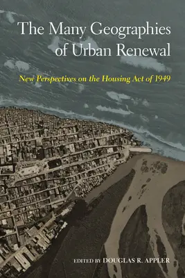 Les nombreuses géographies de la rénovation urbaine : Nouvelles perspectives sur la loi sur le logement de 1949 - The Many Geographies of Urban Renewal: New Perspectives on the Housing Act of 1949