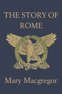 L'histoire de Rome (Classiques d'hier) - The Story of Rome (Yesterday's Classics)