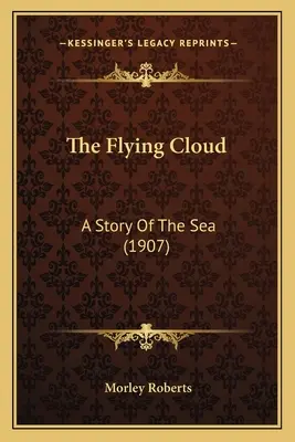 Le nuage volant : Une histoire de la mer (1907) - The Flying Cloud: A Story Of The Sea (1907)