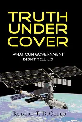 Truth Under Cover, What Our Government Didn't Tell Us (La vérité sous couverture, ce que notre gouvernement ne nous a pas dit) - Truth Under Cover, What Our Government Didn't Tell Us