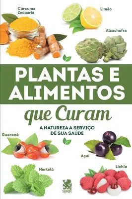 Les plantes et les aliments qui soignent - Plantas e Alimentos Que Curam