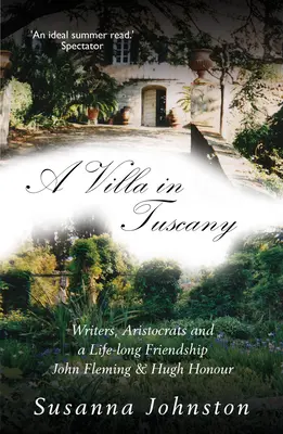 Une villa en Toscane : écrivains, aristocrates et une vie avec Hugh Honour et John Fleming - A Villa in Tuscany: Writers, Aristocrats and a Life with Hugh Honour and John Fleming