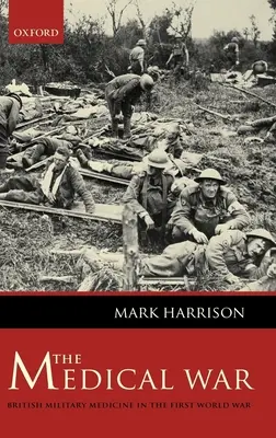 La guerre médicale : la médecine militaire britannique pendant la Première Guerre mondiale - The Medical War: British Military Medicine in the First World War