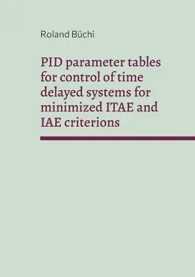 Tableaux des paramètres PID pour le contrôle des systèmes temporisés pour des critères ITAE et IAE minimisés : Les paramètres Bchi - PID parameter tables for control of time delayed systems for minimized ITAE and IAE criterions: The Bchi parameters
