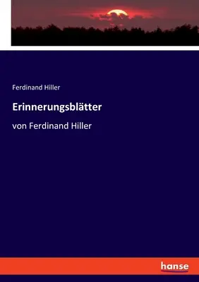Erinnerungsbltter : von Ferdinand Hiller - Erinnerungsbltter: von Ferdinand Hiller