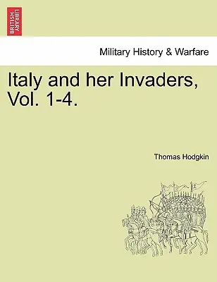 L'Italie et ses envahisseurs, Vol. 1-4. - Italy and Her Invaders, Vol. 1-4.