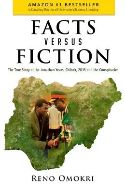 Les faits contre la fiction : L'histoire vraie des années Jonathan, Chibok, 2015 et les conspirations - Facts Versus Fiction: The True Story of the Jonathan Years, Chibok, 2015 and the Conspiracies