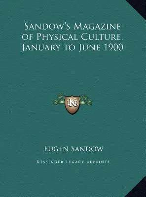 Sandow's Magazine of Physical Culture, janvier à juin 1900 - Sandow's Magazine of Physical Culture, January to June 1900