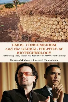 OGM, consumérisme et politique mondiale de la biotechnologie : Repenser l'alimentation, les corps et les identités au 21e siècle en Afrique - GMOs, Consumerism and the Global Politics of Biotechnology: Rethinking Food, Bodies and Identities in Africa's 21st Century