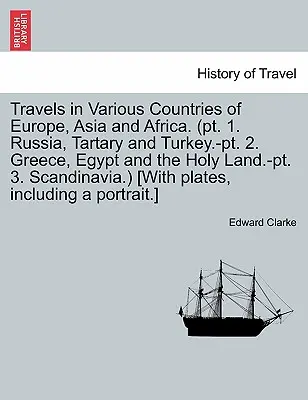 Voyages dans divers pays d'Europe, d'Asie et d'Afrique. (PT. 1. Russie, Tartarie et Turquie). 2. Grèce, Égypte et Terre sainte.-PT. 3. Scandinavie - Travels in Various Countries of Europe, Asia and Africa. (PT. 1. Russia, Tartary and Turkey.-PT. 2. Greece, Egypt and the Holy Land.-PT. 3. Scandinavi