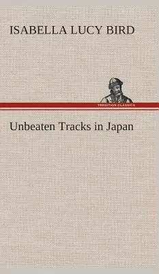 Unbeaten Tracks in Japan (Bird Isabella L. (Isabella Lucy))