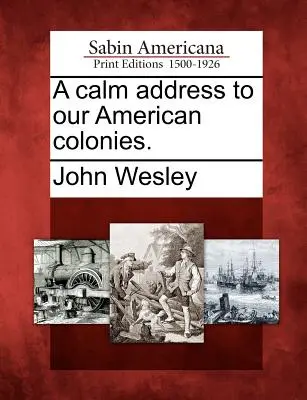 Un discours apaisé à nos colonies américaines. - A Calm Address to Our American Colonies.