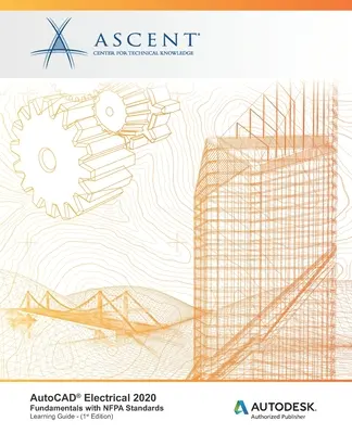 AutoCAD Electrical 2020 : Fundamentals with NFPA Standards : Éditeur agréé Autodesk - AutoCAD Electrical 2020: Fundamentals with NFPA Standards: Autodesk Authorized Publisher