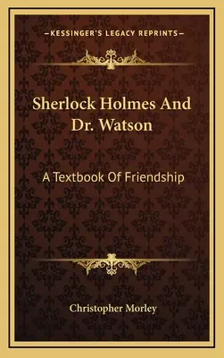 Sherlock Holmes et le Dr Watson : Un manuel de l'amitié - Sherlock Holmes And Dr. Watson: A Textbook Of Friendship