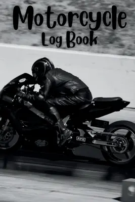 Livre de bord moto : Suivez vos aventures et l'entretien de votre moto avec le carnet de bord de la moto Suivez vos aventures à deux roues : Le journal de bord de la moto - Motorcycle Log Book: Track Your Adventures and Maintenance with the Motorcycle Log Book Tracking Your Two-Wheeled Adventures: Motorcycle Lo