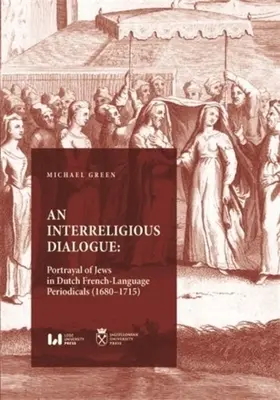 Un dialogue interreligieux : L'image des Juifs dans les périodiques néerlandais de langue française (1680-1715) - An Interreligious Dialogue: Portrayal of Jews in Dutch French-Language Periodicals (1680-1715)