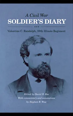 Le journal d'un soldat de la guerre de Sécession : Valentine C. Randolph, 39e régiment de l'Illinois - A Civil War Soldier's Diary: Valentine C. Randolph, 39th Illinois Regiment