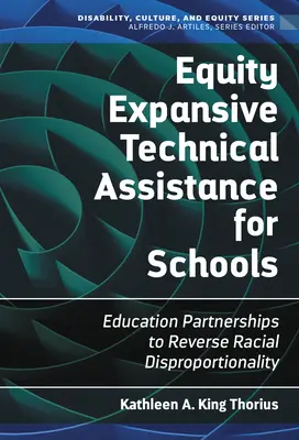 Assistance technique pour les écoles en matière d'équité : Partenariats éducatifs pour inverser la disproportionnalité raciale - Equity Expansive Technical Assistance for Schools: Education Partnerships to Reverse Racial Disproportionality