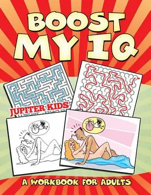 Boost My IQ (Un cahier d'exercices pour adultes) - Boost My IQ (A Workbook for Adults)