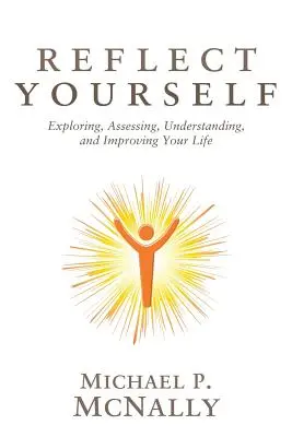 Reflect Yourself : Explorer, évaluer, comprendre et améliorer sa vie - Reflect Yourself: Exploring, Assessing, Understanding, and Improving Your Life