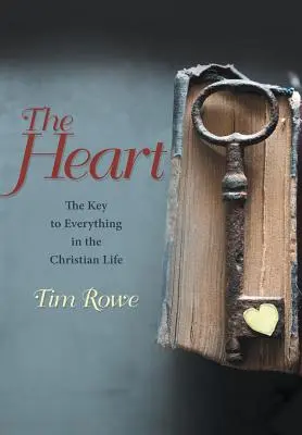 Le cœur : La clé de tout dans la vie chrétienne - The Heart: The Key to Everything in the Christian Life