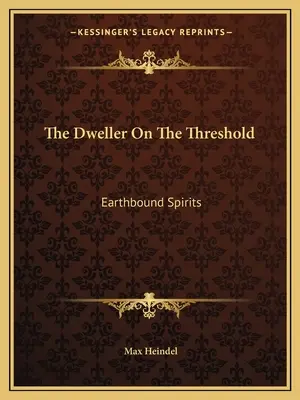 L'habitant du seuil : Les esprits liés à la terre - The Dweller On The Threshold: Earthbound Spirits