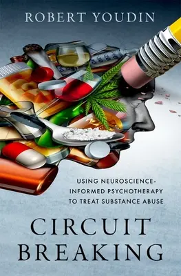 Circuit Breaking : Utiliser la psychothérapie fondée sur les neurosciences pour traiter la toxicomanie - Circuit Breaking: Using Neuroscience-Informed Psychotherapy to Treat Substance Abuse