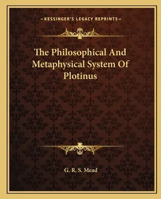 Le système philosophique et métaphysique de Plotin - The Philosophical And Metaphysical System Of Plotinus