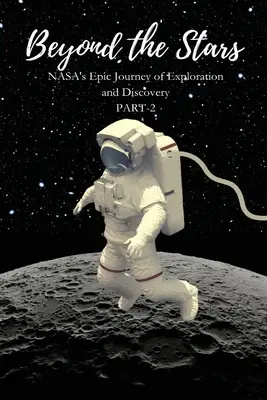 Au-delà des étoiles : L'épopée de l'exploration et de la découverte de la NASA - Beyond the Stars: NASA's Epic Journey of Exploration and Discovery