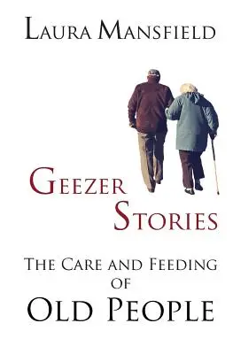 Histoires de géants : Les soins et l'alimentation des personnes âgées - Geezer Stories: The Care and Feeding of Old People