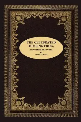 La célèbre grenouille sauteuse et autres croquis - The Celebrated Jumping Frog, and Other Sketches