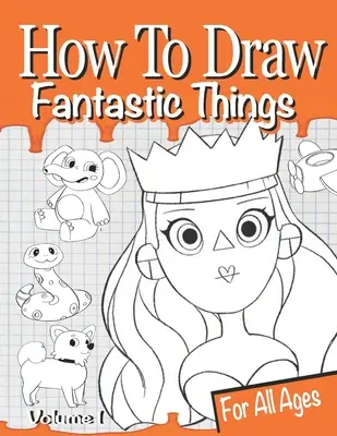 Comment dessiner des choses fantastiques Volume 1 - How to Draw Fantastic Things Volume 1