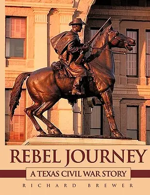 Le voyage des rebelles : Une histoire de la guerre civile au Texas - Rebel Journey: A Texas Civil War Story