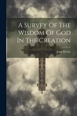 Un aperçu de la sagesse de Dieu dans la création - A Survey Of The Wisdom Of God In The Creation