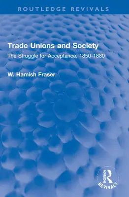 Syndicats et société : La lutte pour l'acceptation, 1850-1880 - Trade Unions and Society: The Struggle for Acceptance, 1850-1880