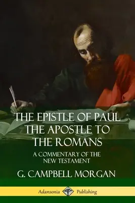 L'épître de Paul l'apôtre aux Romains : Un commentaire du Nouveau Testament - The Epistle of Paul the Apostle to the Romans: A Commentary of the New Testament