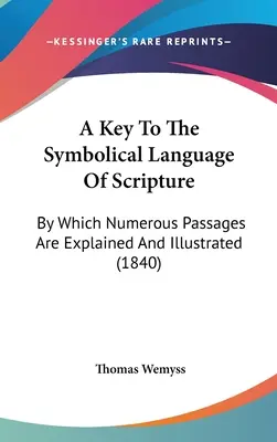 La roue de la vie ou l'astrologie scientifique Une clé pour le langage symbolique de l'Écriture, par laquelle de nombreux passages sont expliqués et illustrés (1840) - A Key To The Symbolical Language Of Scripture: By Which Numerous Passages Are Explained And Illustrated (1840)