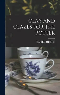 L'argile et les émaux pour le potier - Clay and Clazes for the Potter