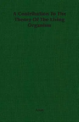 Une contribution à la théorie de l'organisme vivant - A Contribution To The Theory Of The Living Organism