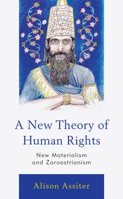 Une nouvelle théorie des droits de l'homme : Le nouveau matérialisme et le zoroastrisme - A New Theory of Human Rights: New Materialism and Zoroastrianism