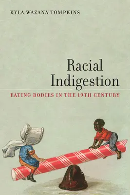 Indigestion raciale : La consommation des corps au 19e siècle - Racial Indigestion: Eating Bodies in the 19th Century
