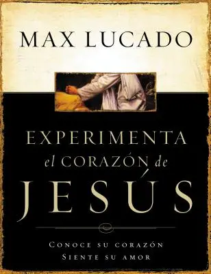 Experimente El Corazon de Jesus : Conozca Su Corazon, Sienta Su Amor = Vivre le cœur de Jésus = Vivre le cœur de Jésus - Experimente El Corazon de Jesus: Conozca Su Corazon, Sienta Su Amor = Experiencing the Heart of Jesus = Experiencing the Heart of Jesus