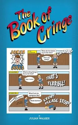 Le livre du frisson - Une collection de blagues d'écoliers raisonnablement propres mais stupides - The Book of Cringe - A Collection of Reasonably Clean but Silly Schoolboy Jokes