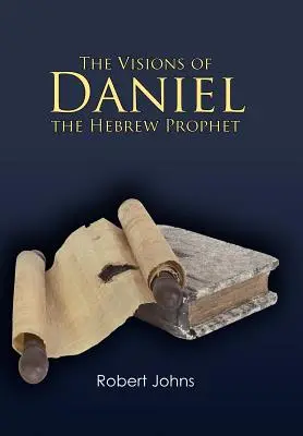 Les visions de Daniel, le prophète hébreu - The Visions of Daniel the Hebrew Prophet